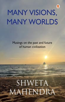 Book cover of Many Visions, Many Worlds: Musings on the past and future of human civilization