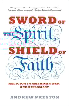Book cover of Sword of the Spirit, Shield of Faith: Religion in American War and Diplomacy