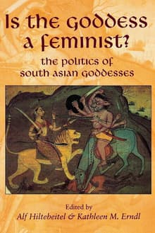 Book cover of Is the Goddess a Feminist?: The Politics of South Asian Goddesses