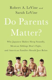 Book cover of Do Parents Matter?: Why Japanese Babies Sleep Soundly, Mexican Siblings Don't Fight, and American Families Should Just Relax
