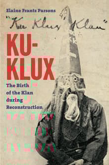 Book cover of Ku-Klux: The Birth of the Klan during Reconstruction
