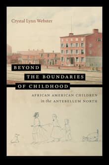 Book cover of Beyond the Boundaries of Childhood: African American Children in the Antebellum North