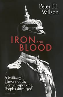 Book cover of Iron and Blood: A Military History of the German-Speaking Peoples since 1500