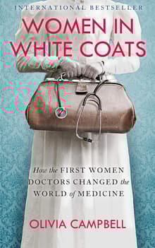 Book cover of Women in White Coats: How the First Women Doctors Changed the World of Medicine