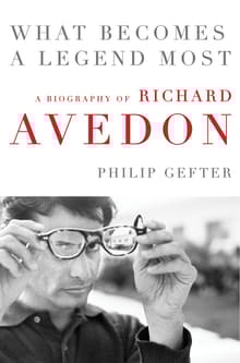 Book cover of What Becomes a Legend Most: A Biography of Richard Avedon