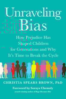 Book cover of Unraveling Bias: How Prejudice Has Shaped Children for Generations and Why It's Time to Break the Cycle