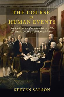 Book cover of The Course of Human Events: The Declaration of Independence and the Historical Origins of the United States