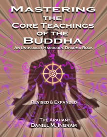 Book cover of Mastering the Core Teachings of the Buddha: An Unusually Hardcore Dharma Book