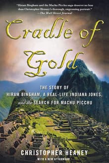 Book cover of Cradle of Gold: The Story of Hiram Bingham, a Real-Life Indiana Jones, and the Search for Machu Picchu