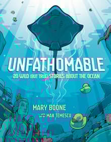 Book cover of Unfathomable: 20 Wild (But True) Stories About the Ocean