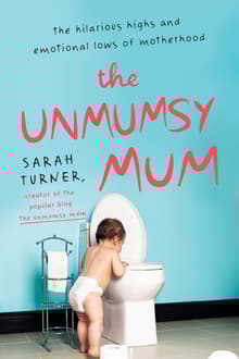 Book cover of The Unmumsy Mum: The Hilarious Highs and Emotional Lows of Motherhood