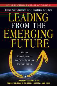Book cover of Leading from the Emerging Future: From Ego-System to Eco-System Economies