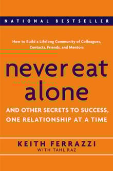 Book cover of Never Eat Alone: And Other Secrets to Success, One Relationship at a Time