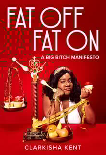 Book cover of Fat Off, Fat On: A Big Bitch Manifesto