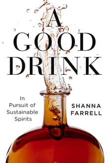 Book cover of A Good Drink: In Pursuit of Sustainable Spirits