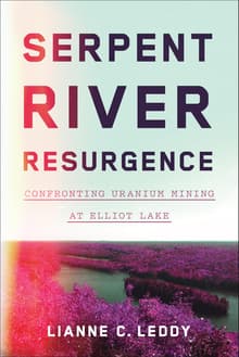 Book cover of Serpent River Resurgence: Confronting Uranium Mining at Elliot Lake