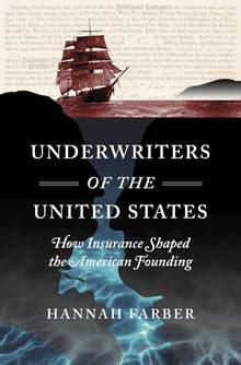 Book cover of Underwriters of the United States: How Insurance Shaped the American Founding