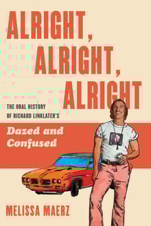 Book cover of Alright, Alright, Alright: The Oral History of Richard Linklater's Dazed and Confused
