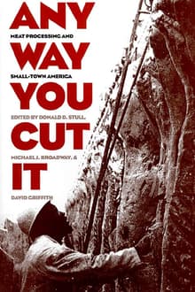 Book cover of Any Way You Cut it: Meat Processing and Small-town America