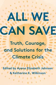 Book cover of All We Can Save: Truth, Courage, and Solutions for the Climate Crisis