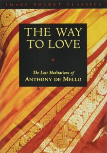 Book cover of The Way to Love: The Last Meditations of Anthony De Mello