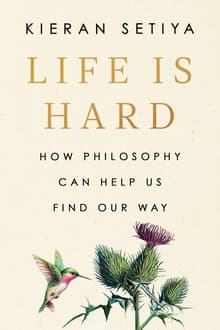 Book cover of Life Is Hard: How Philosophy Can Help Us Find Our Way