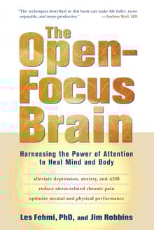 Book cover of The Open-Focus Brain: Harnessing the Power of Attention to Heal Mind and Body