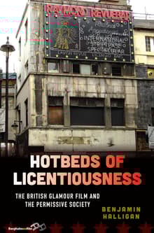 Book cover of Hotbeds of Licentiousness: The British Glamour Film and the Permissive Society