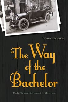 Book cover of The Way of the Bachelor: Early Chinese Settlement in Manitoba