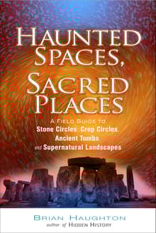 Book cover of Haunted Spaces, Sacred Places: A Field Guide to Stone Circles, Crop Circles, Ancient Tombs, and Supernatural Landscapes