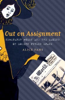Book cover of Out on Assignment: Newspaper Women and the Making of Modern Public Space