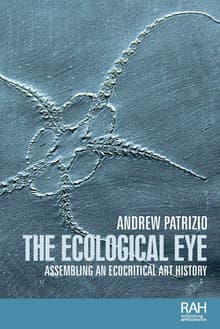 Book cover of The Ecological Eye: Assembling an Ecocritical Art History