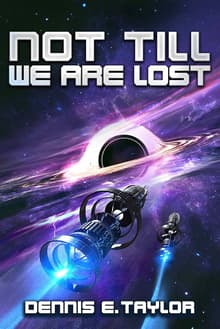 Book cover of Not Till We Are Lost (Bobiverse Book 5)