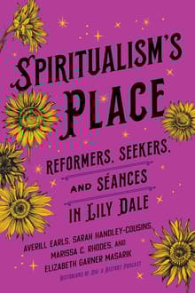 Book cover of Spiritualism's Place: Reformers, Seekers, and Seances in Lily Dale