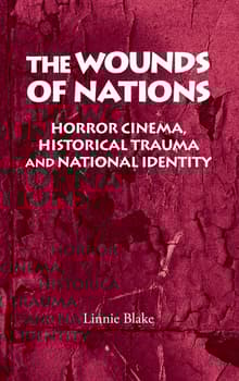 Book cover of The Wounds of Nations: Horror Cinema, Historical Trauma and National Identity