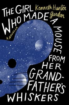 Book cover of The Girl Who Made a Mouse From Her Grandfather's Whiskers