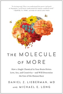 Book cover of The Molecule of More: How a Single Chemical in Your Brain Drives Love, Sex, and Creativity—and Will Determine the Fate of the Human Race