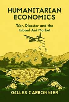 Book cover of Humanitarian Economics: War, Disaster, and the Global Aid Market