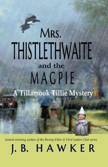 Book cover of Mrs. Thistlethwaite and the Magpie: A Tillamook Tillie Mystery