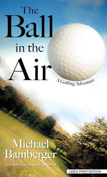 Book cover of The Ball in the Air: A Golfing Adventure