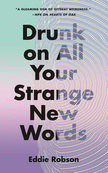 Book cover of Drunk on All Your Strange New Words