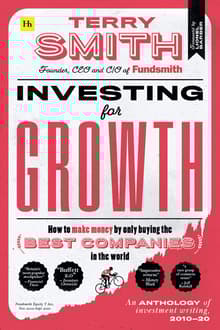 Book cover of Investing for Growth: How to Make Money by Only Buying the Best Companies in the World - An Anthology of Investment Writing, 2010-20