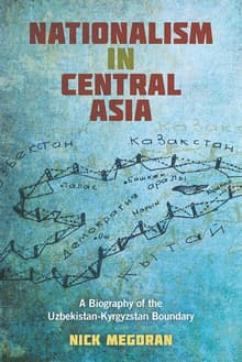 Book cover of Nationalism in Central Asia: A Biography of the Uzbekistan-Kyrgyzstan Boundary