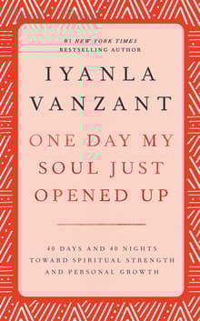 Book cover of One Day My Soul Just Opened Up: 40 Days and 40 Nights Toward Spiritual Strength and Personal Growth