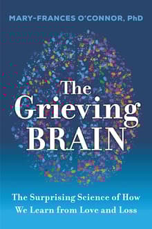 Book cover of The Grieving Brain: The Surprising Science of How We Learn from Love and Loss