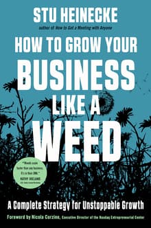 Book cover of How to Grow Your Business Like a Weed: A Complete Strategy for Unstoppable Growth