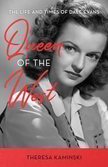 Book cover of Queen of the West: The Life and Times of Dale Evans
