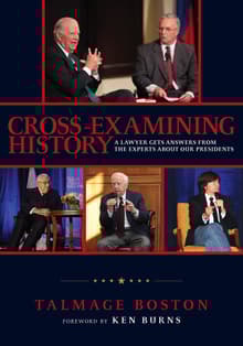 Book cover of Cross-Examining History: A Lawyer Gets Answers from the Experts about Our Presidents
