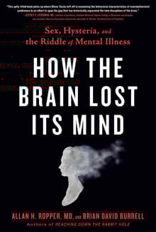 Book cover of How the Brain Lost Its Mind: Sex, Hysteria, and the Riddle of Mental Illness