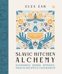 Book cover of Slavic Kitchen Alchemy: Nourishing Herbal Remedies, Magical Recipes & Folk Wisdom